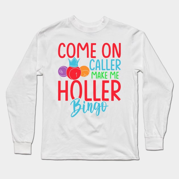 Come On Caller Make Me Holler Funny Bingo Long Sleeve T-Shirt by Soft Rain